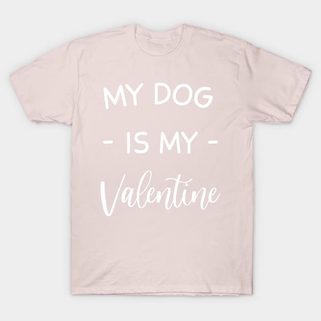 My Dog Is My Valentine , Dog Lover , Funny Valentine's , Valentine's Day, Dog Mom, Fur Mama For Life, Dog Valentine T-Shirt by creativitythings 